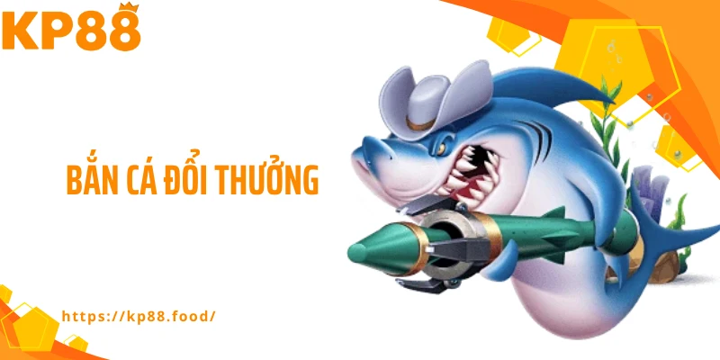Bắn cá đổi thưởng