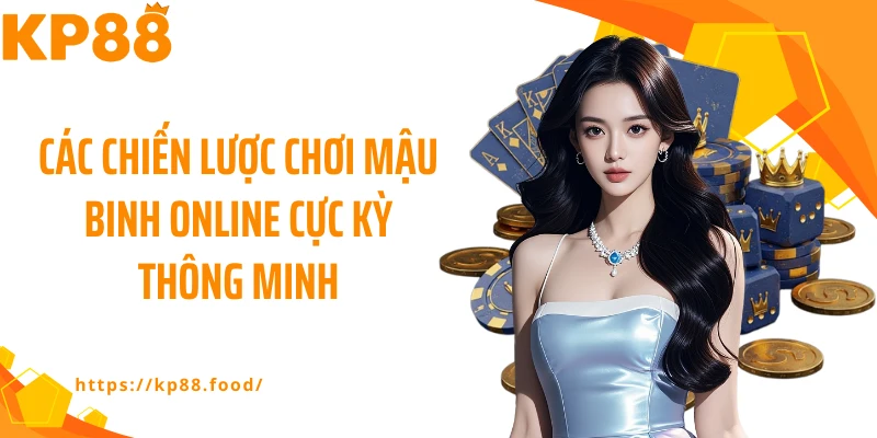 Các chiến lược chơi mậu binh online cực kỳ thông minh