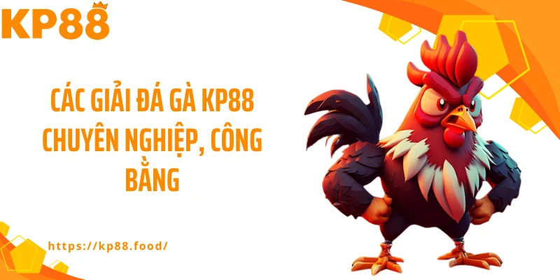 Các giải đá gà KP88 chuyên nghiệp, công bằng