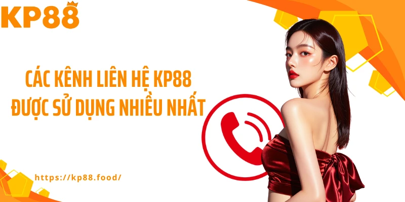 Các kênh liên hệ KP88 được sử dụng nhiều nhất