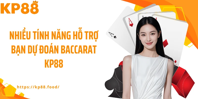 Nhiều tính năng hỗ trợ bạn dự đoán Baccarat KP88