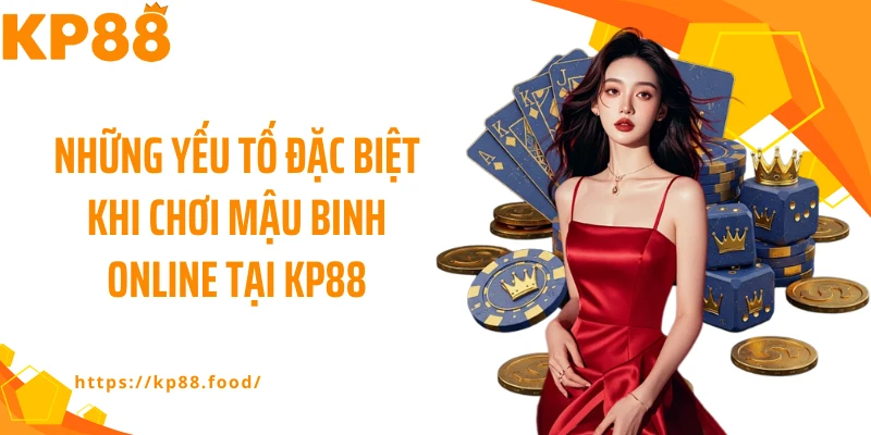 Những yếu tố đặc biệt khi chơi mậu binh online tại KP88