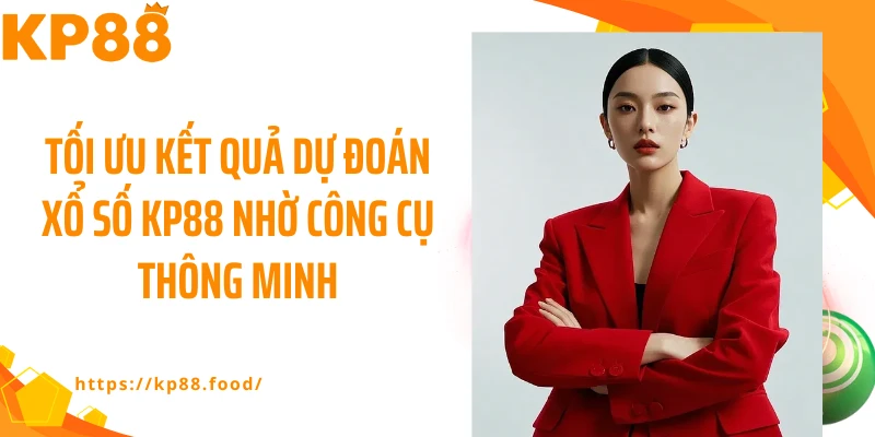Tối ưu kết quả dự đoán xổ số KP88 nhờ công cụ thông minh