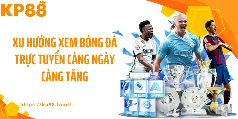 Xu hướng xem bóng đá trực tuyến càng ngày càng tăng